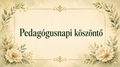 Pedag�gusnapi k�sz�nt�